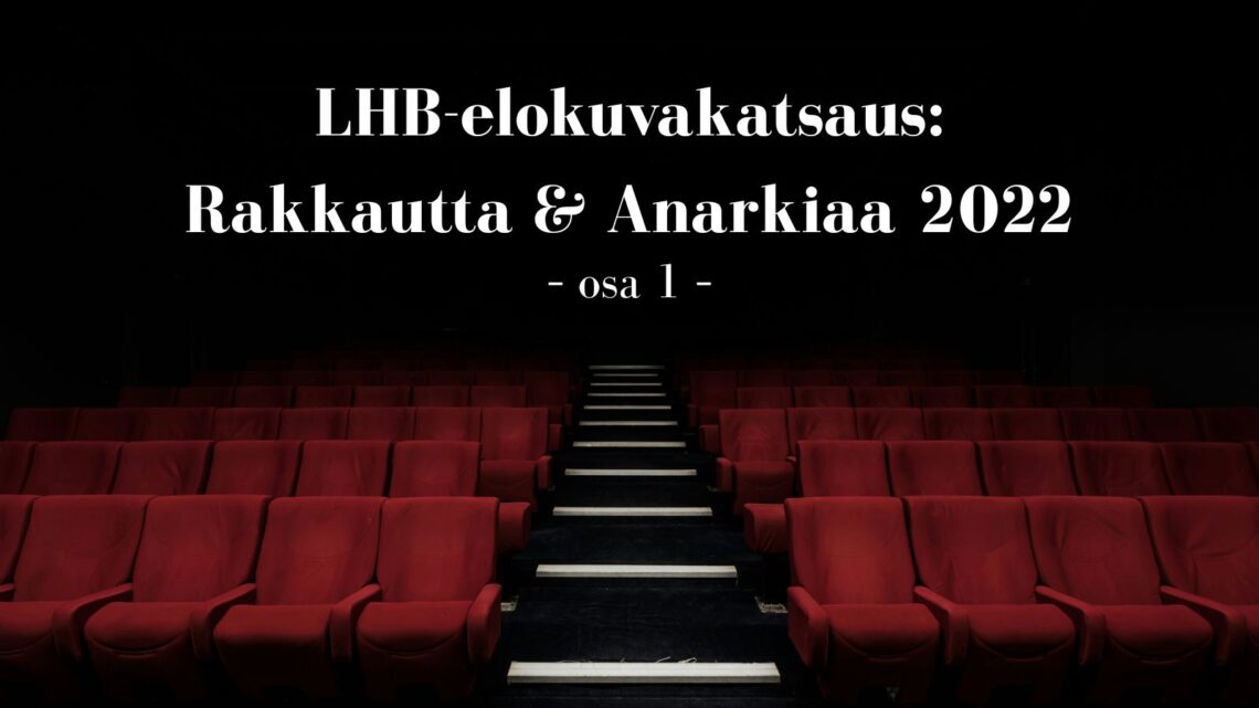 LHB-elokuvakatsaus: Rakkautta & Anarkiaa 2022 (Osa 1)