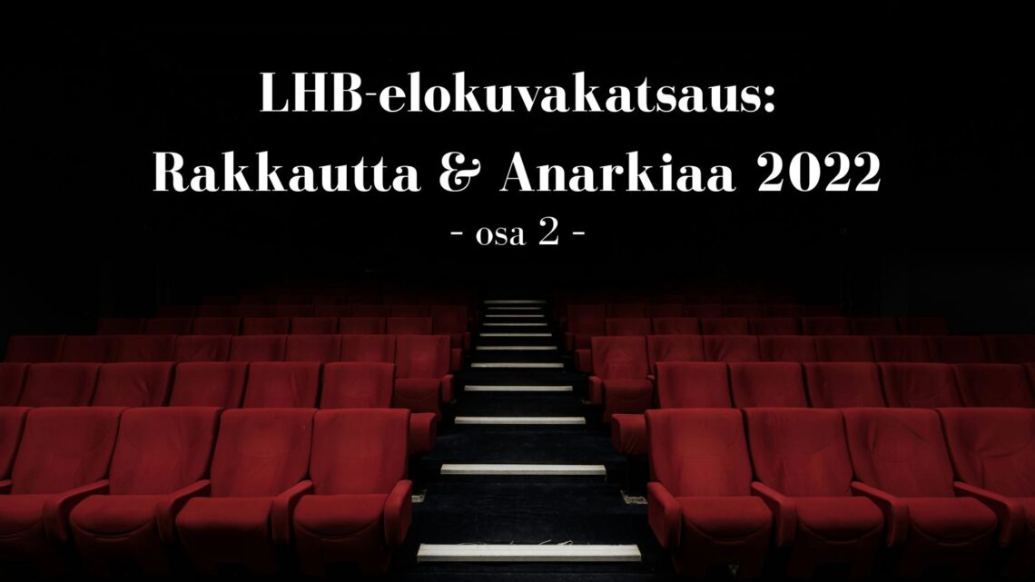 LHB-elokuvakatsaus: Rakkautta & Anarkiaa 2022 (Osa 2)
