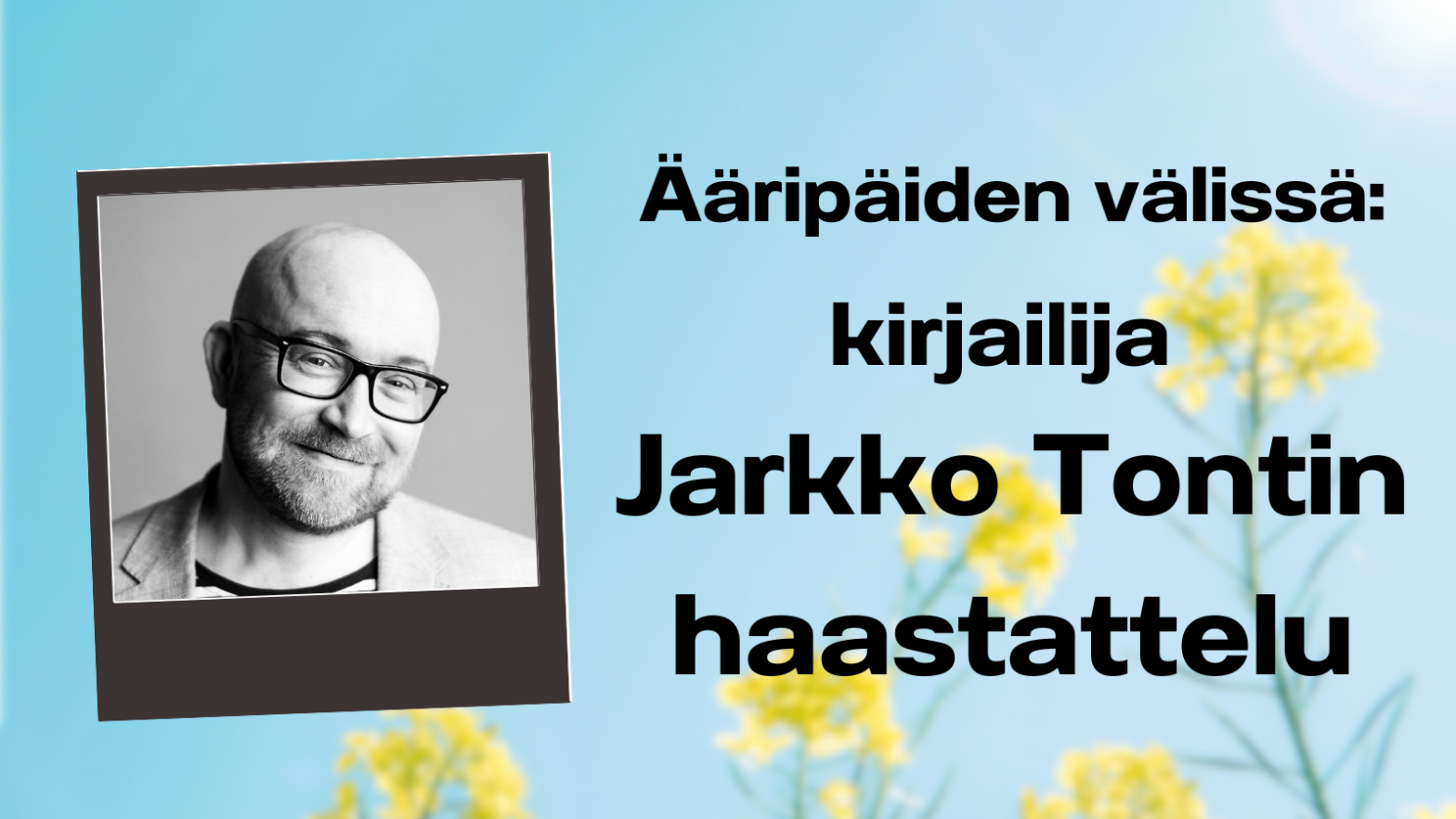Ääripäiden välissä: kirjailija Jarkko Tontin haastattelu